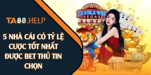 5 Nhà Cái Có Tỷ Lệ Cược Tốt Nhất Được Bet Thủ Tin Chọn
