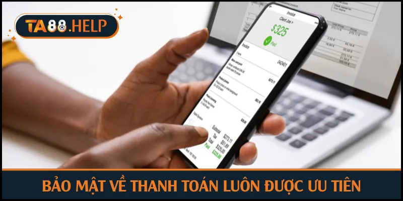 Bảo mật về thanh toán luôn được ưu tiên