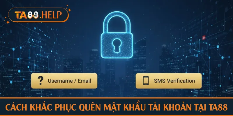 Cách khắc phục quên mật khẩu tài khoản tại TA88