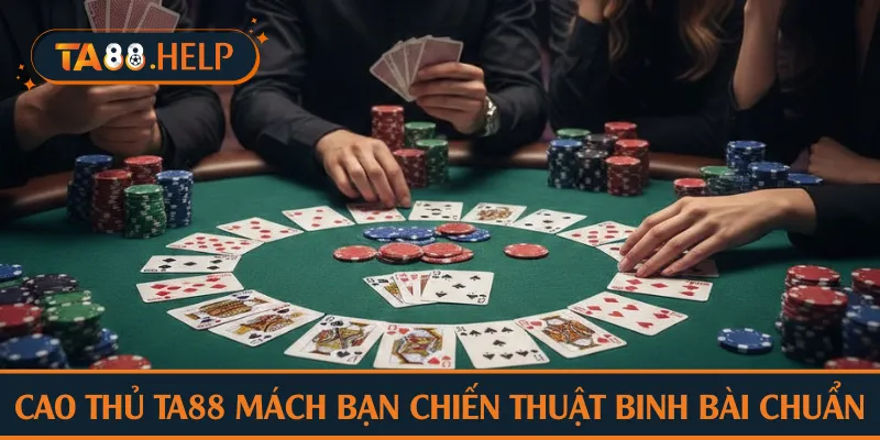 Cao thủ TA88 mách bạn chiến thuật binh bài chuẩn