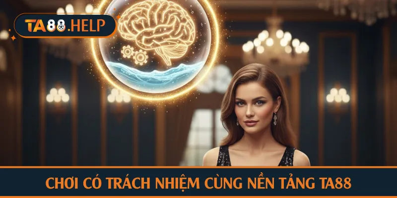 Chơi có trách nhiệm cùng nền tảng TA88