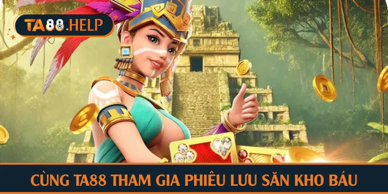 Cùng TA88 tham gia phiêu lưu săn kho báu