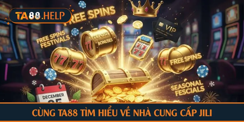 Cùng TA88 tìm hiểu về nhà cung cấp Jili