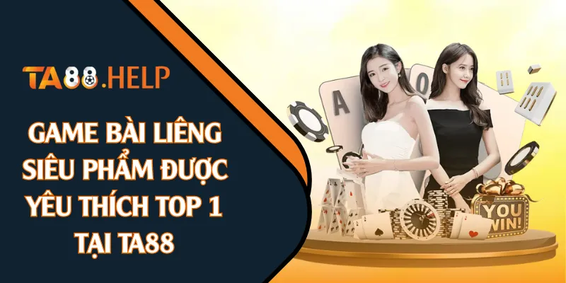 Game Bài Liêng - Siêu Phẩm Được Yêu Thích Top 1 Tại TA88