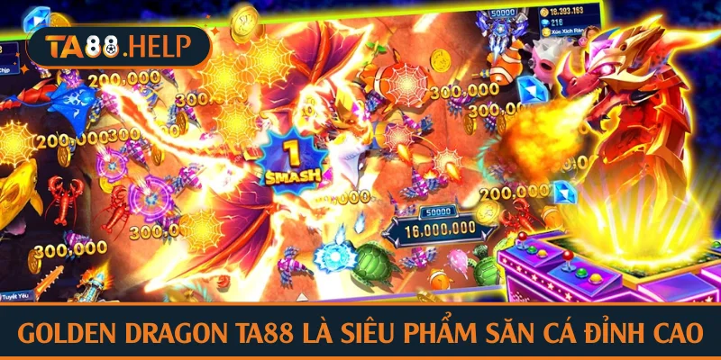 Golden dragon TA88 là siêu phẩm săn cá đỉnh cao