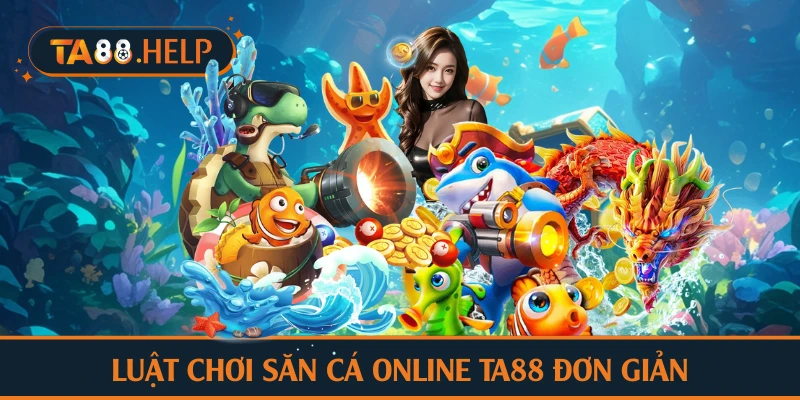 Luật chơi săn cá online TA88 đơn giản