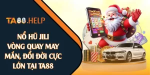 Nổ Hũ JILI -  Vòng Quay May Mắn, Đổi Đời Cực Lớn Tại TA88