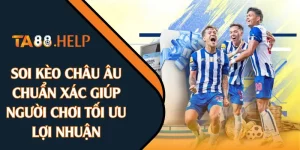 Soi Kèo Châu Âu Chuẩn Xác Giúp Người Chơi Tối Ưu Lợi Nhuận