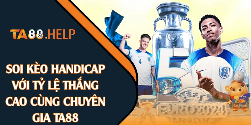 Soi Kèo Handicap Với Tỷ Lệ Thắng Cao Cùng Chuyên Gia TA88