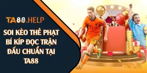 Soi Kèo Thẻ Phạt | Bí Kíp Đọc Trận Đấu Chuẩn Tại TA88