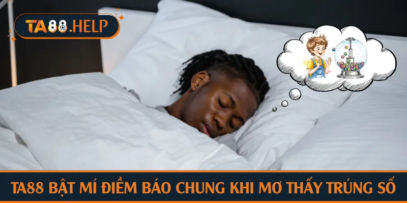 TA88 bật mí điềm báo chung khi mơ thấy trúng số
