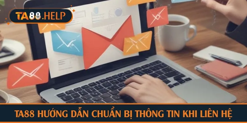 TA88 hướng dẫn chuẩn bị thông tin khi liên hệ
