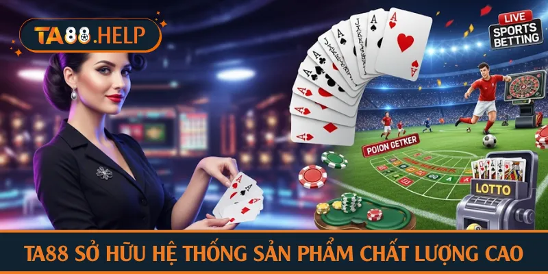 TA88 sở hữu hệ thống sản phẩm chất lượng cao