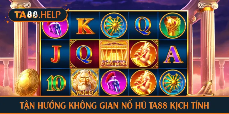 Tận hưởng không gian nổ hũ TA88 kịch tính
