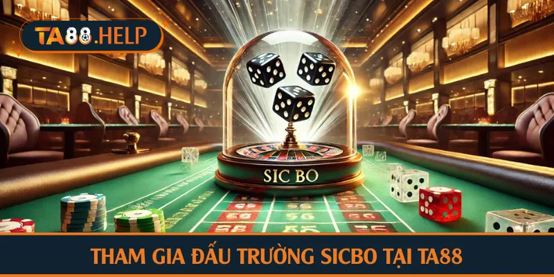 Tham gia đấu trường Sicbo tại TA88