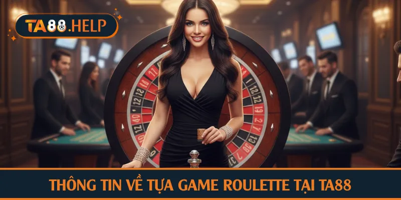Thông tin về tựa game roulette tại TA88
