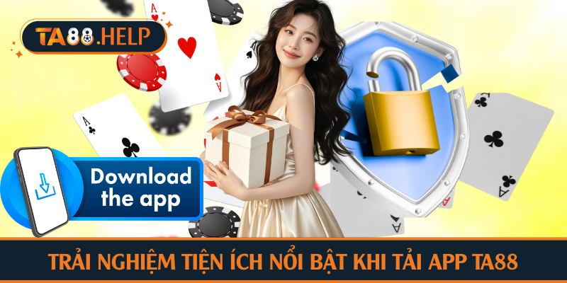 Trải nghiệm tiện ích nổi bật khi tải app TA88