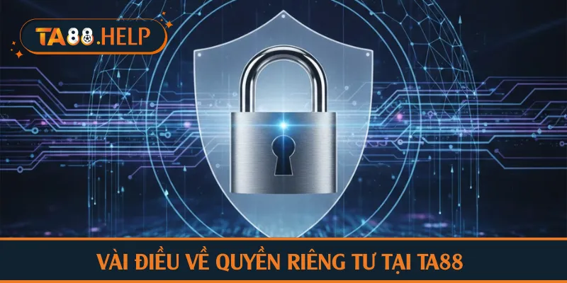 Vài điều về quyền riêng tư tại TA88